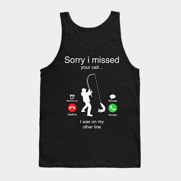 Funny Sorry I Missed Your Call Was On Other Line Men Fishing Tank Top by totemgunpowder